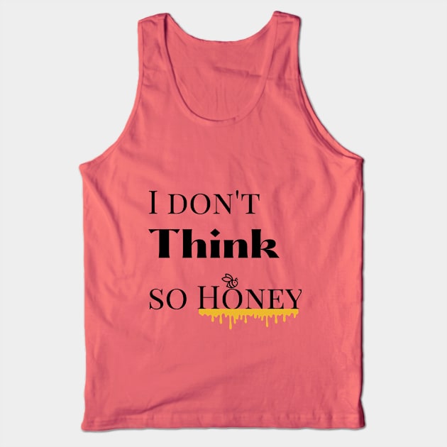 I dont think so Honey Tank Top by mindfully Integrative 